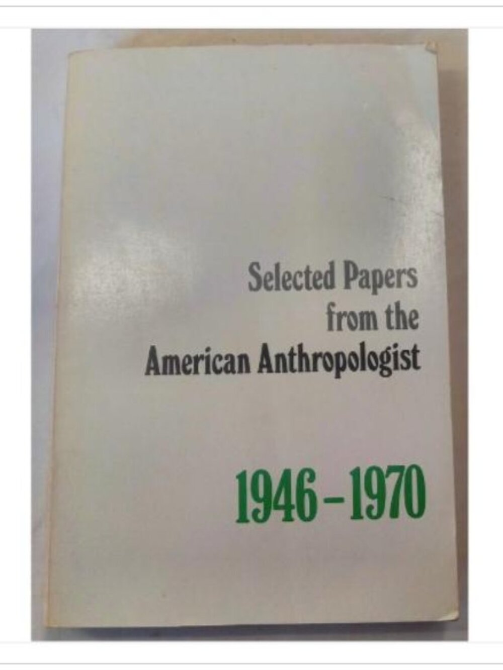 Selected Papers from the American Anthropologist 1946-1970 1976 PB